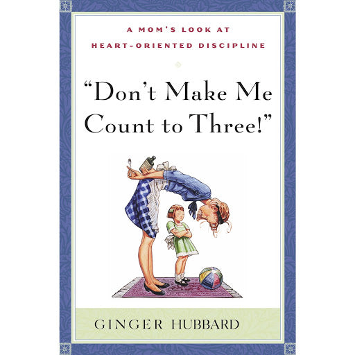 Don't Make Me Count To Three Ginger Hubbard Ministries