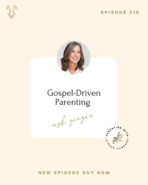 Episode 218 | Gospel-Driven Parenting