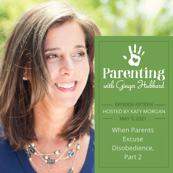 Episode 015 | When Parents Excuse Disobedience, Part 2