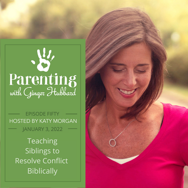 Ep. 050 | Teaching Siblings to Resolve Conflict Biblically