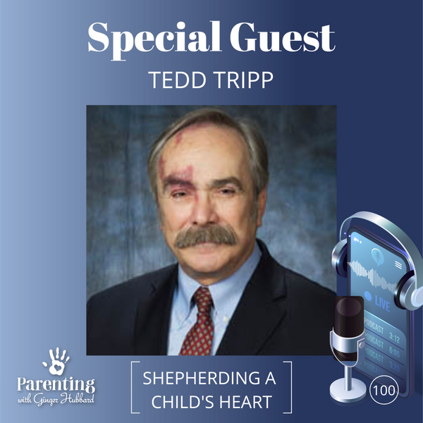 Episode 100 | Shepherding a Child's Heart with Tedd Tripp