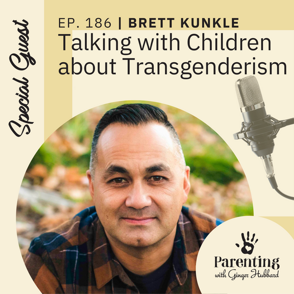 Episode 186 | Talking with Children about Transgenderism with Brett Kunkle