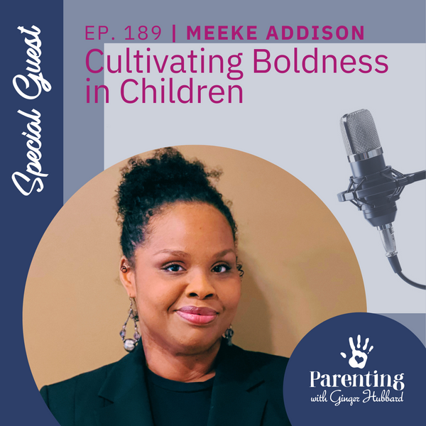 Episode 189 | Cultivating Boldness in Children with Meeke Addison