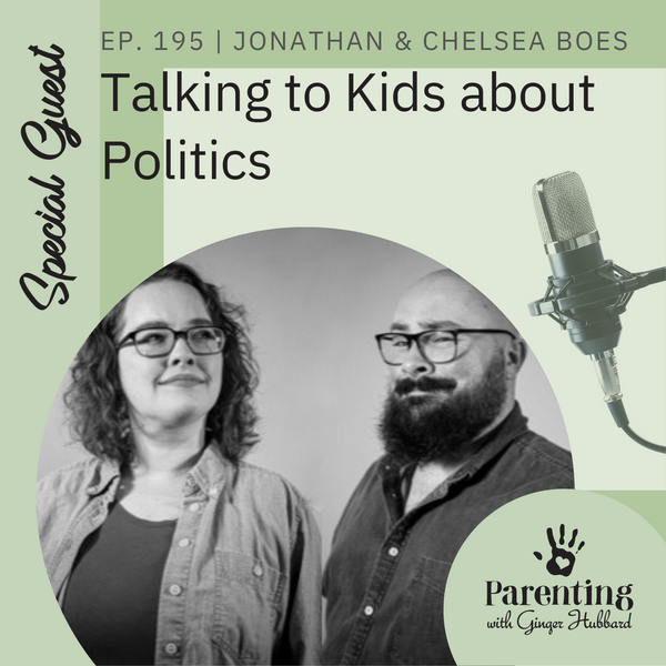 Episode 195 | Talking to Kids about Politics with Jonathan & Chelsea Boes