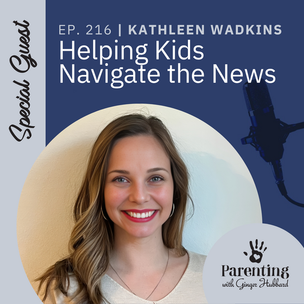 Episode 216 | Helping Kids Navigate the News with Kathleen Wadkins