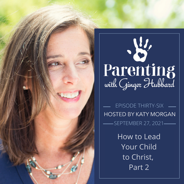 Episode 036 | How to Lead Your Child to Christ, Part 2