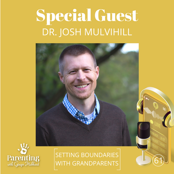 Episode 061 | Setting Boundaries with Grandparents with Dr. Josh Mulvihill