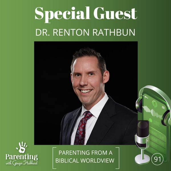 Episode 091 | Parenting from a Biblical Worldview with Dr. Renton Rathbun